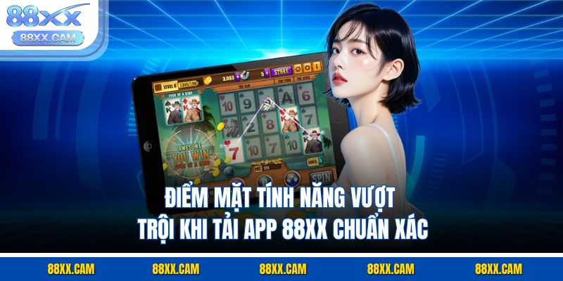 Điểm mặt tính năng vượt trội khi tải app 88XX chuẩn xác