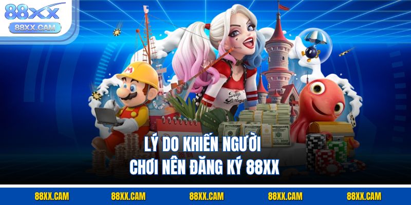 Lý do khiến người chơi nên đăng ký 88xx Lý do khiến người chơi nên đăng ký 88xx
